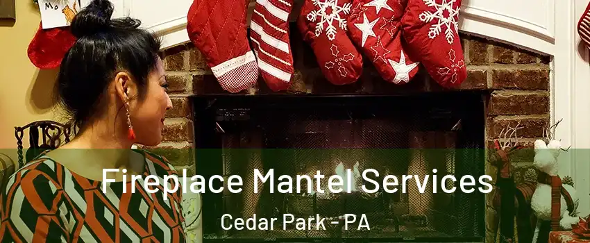 Fireplace Mantel Services Cedar Park - PA