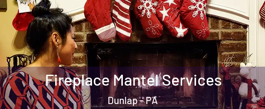 Fireplace Mantel Services Dunlap - PA