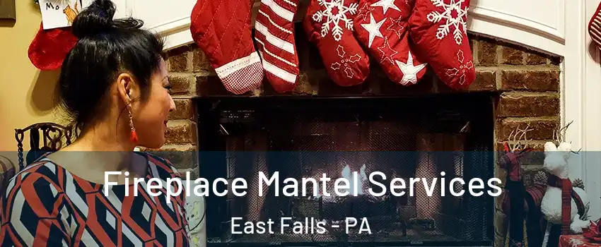 Fireplace Mantel Services East Falls - PA