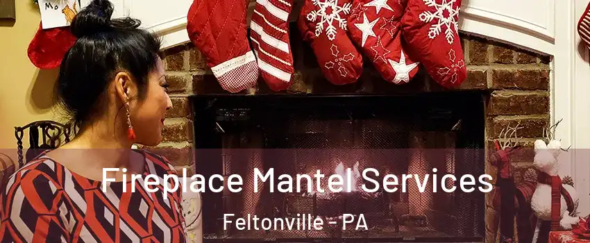 Fireplace Mantel Services Feltonville - PA