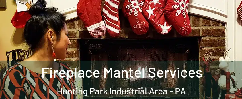 Fireplace Mantel Services Hunting Park Industrial Area - PA