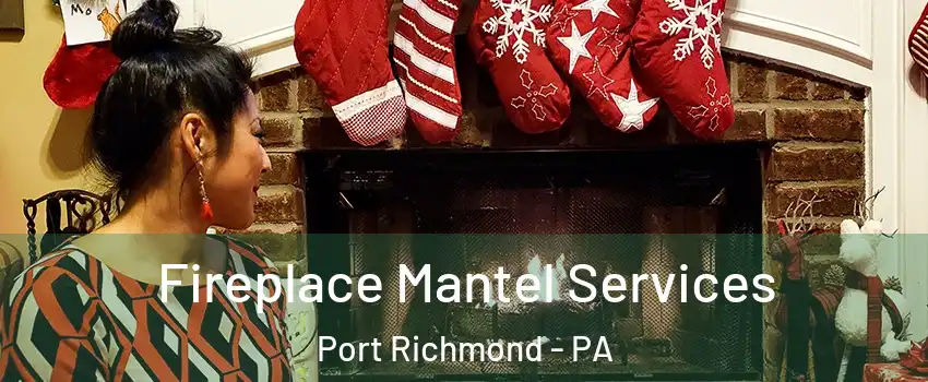 Fireplace Mantel Services Port Richmond - PA