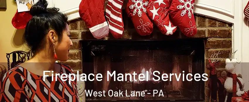 Fireplace Mantel Services West Oak Lane - PA