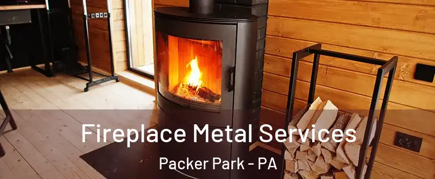 Fireplace Metal Services Packer Park - PA