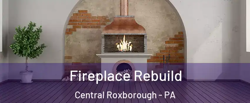 Fireplace Rebuild Central Roxborough - PA