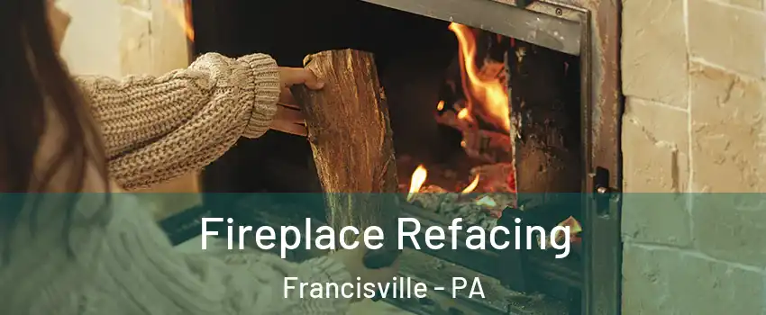 Fireplace Refacing Francisville - PA