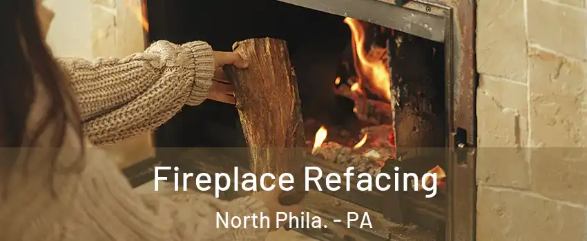 Fireplace Refacing North Phila. - PA