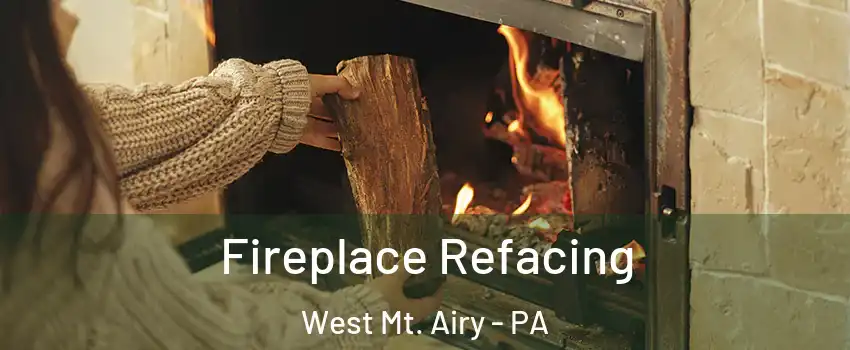 Fireplace Refacing West Mt. Airy - PA