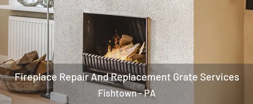 Fireplace Repair And Replacement Grate Services Fishtown - PA