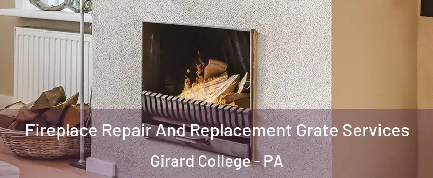 Fireplace Repair And Replacement Grate Services Girard College - PA