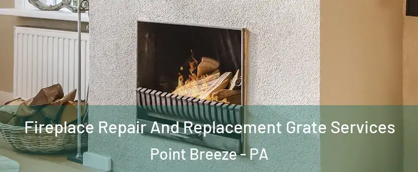 Fireplace Repair And Replacement Grate Services Point Breeze - PA