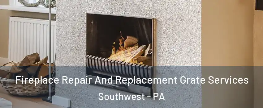 Fireplace Repair And Replacement Grate Services Southwest - PA