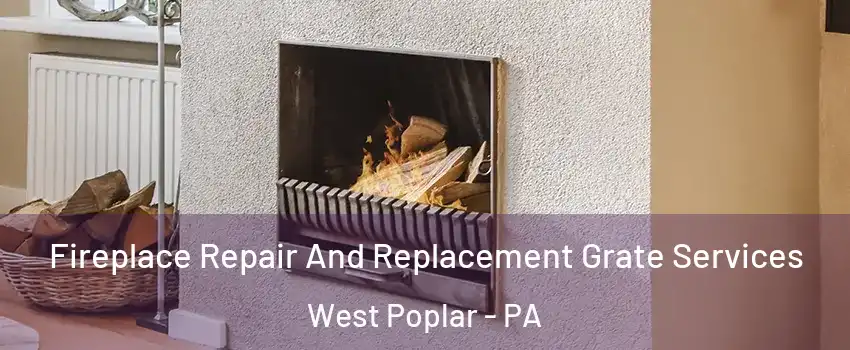 Fireplace Repair And Replacement Grate Services West Poplar - PA