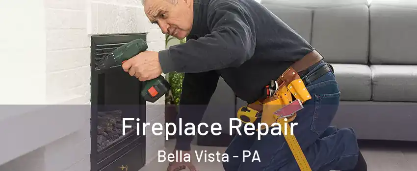 Fireplace Repair Bella Vista - PA