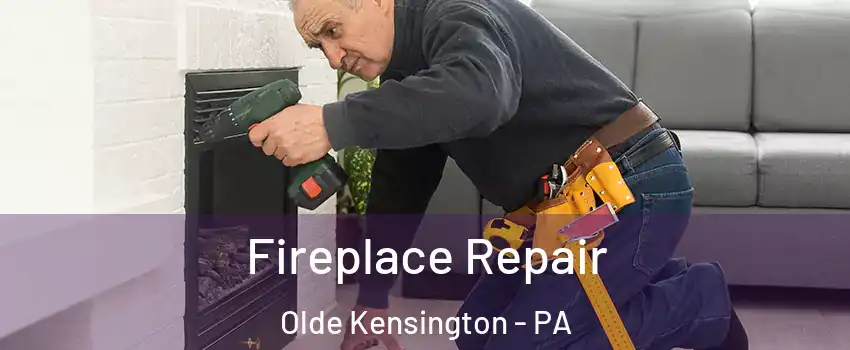 Fireplace Repair Olde Kensington - PA