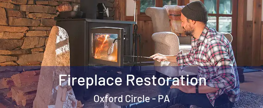 Fireplace Restoration Oxford Circle - PA