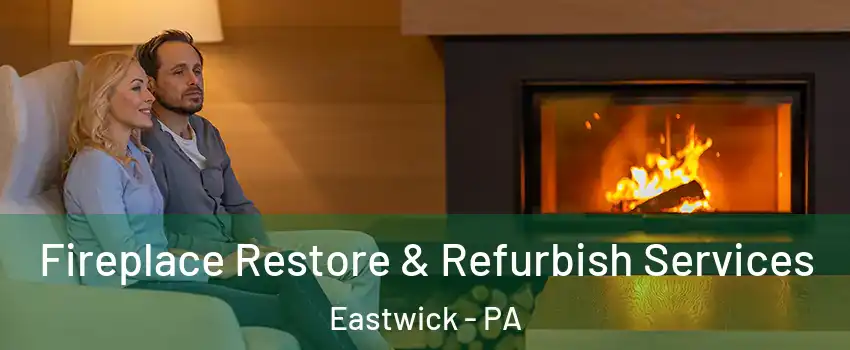 Fireplace Restore & Refurbish Services Eastwick - PA