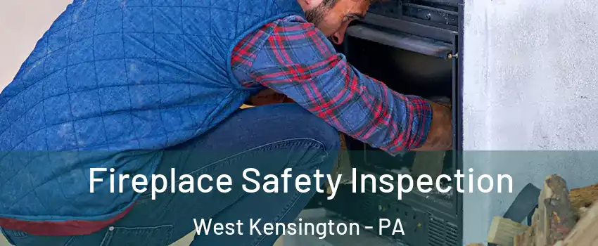 Fireplace Safety Inspection West Kensington - PA