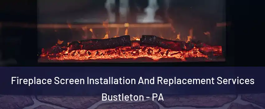 Fireplace Screen Installation And Replacement Services Bustleton - PA