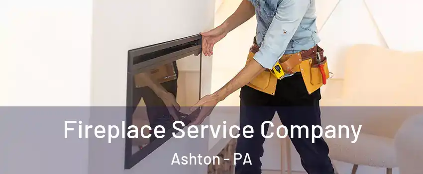 Fireplace Service Company Ashton - PA