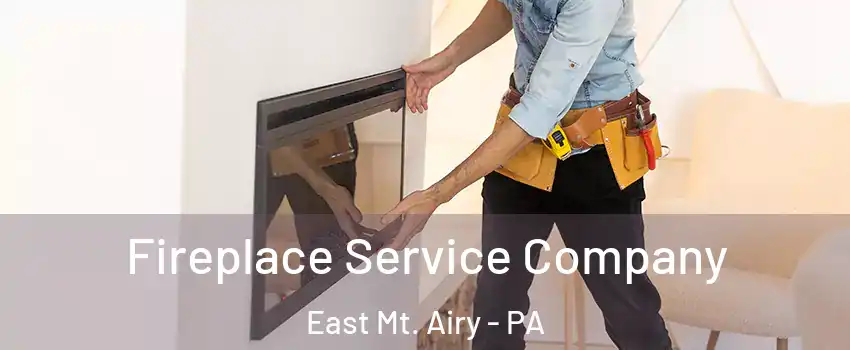 Fireplace Service Company East Mt. Airy - PA