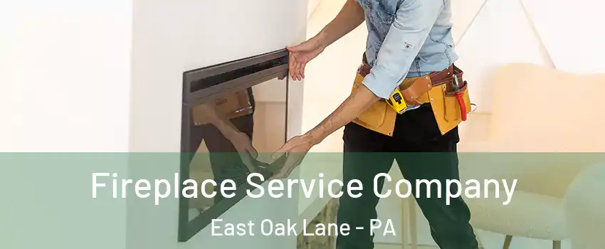 Fireplace Service Company East Oak Lane - PA