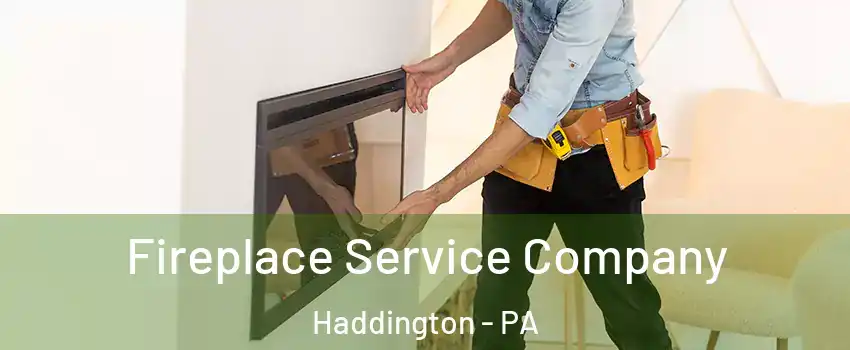 Fireplace Service Company Haddington - PA