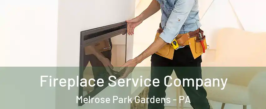 Fireplace Service Company Melrose Park Gardens - PA