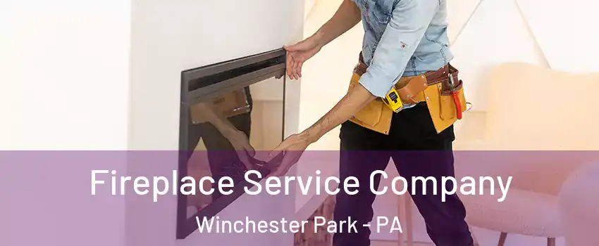 Fireplace Service Company Winchester Park - PA