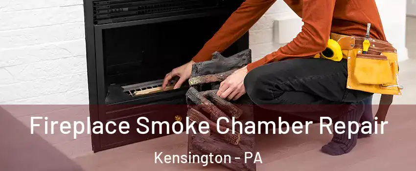 Fireplace Smoke Chamber Repair Kensington - PA