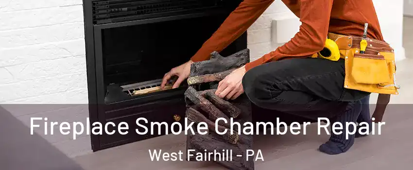 Fireplace Smoke Chamber Repair West Fairhill - PA