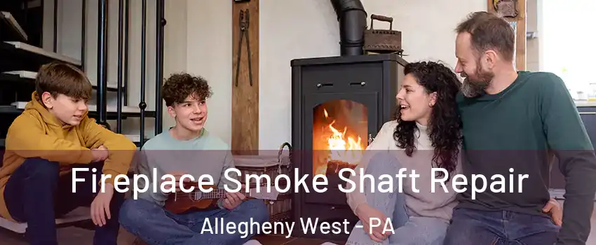 Fireplace Smoke Shaft Repair Allegheny West - PA