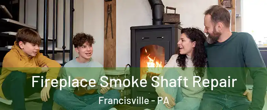 Fireplace Smoke Shaft Repair Francisville - PA