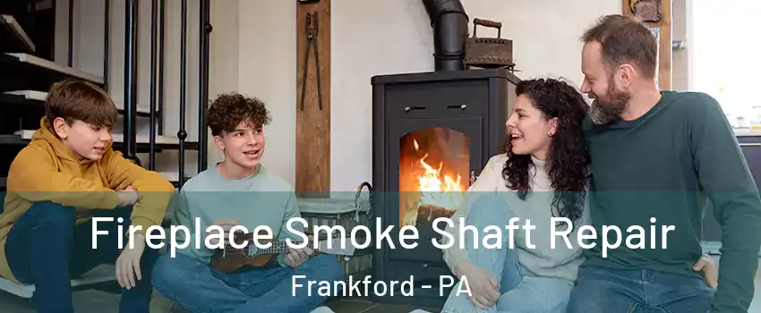 Fireplace Smoke Shaft Repair Frankford - PA