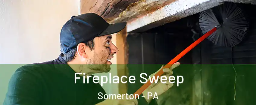 Fireplace Sweep Somerton - PA