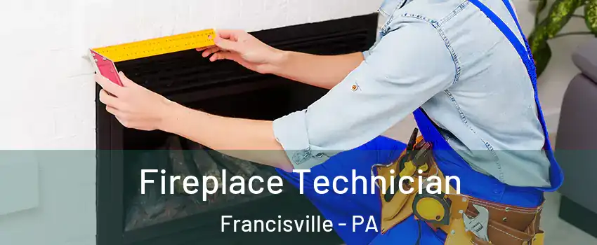 Fireplace Technician Francisville - PA