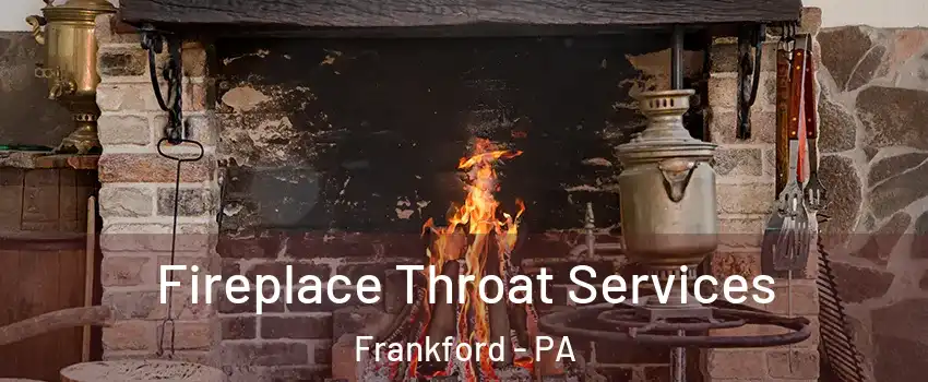 Fireplace Throat Services Frankford - PA