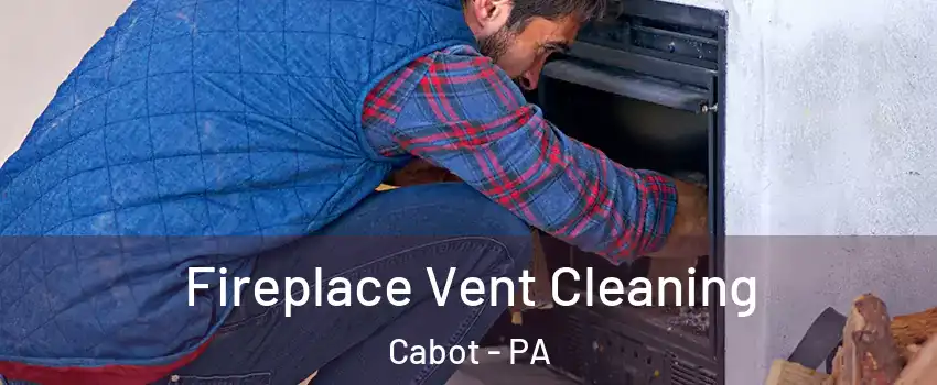 Fireplace Vent Cleaning Cabot - PA