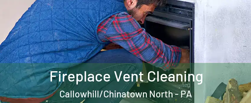 Fireplace Vent Cleaning Callowhill/Chinatown North - PA