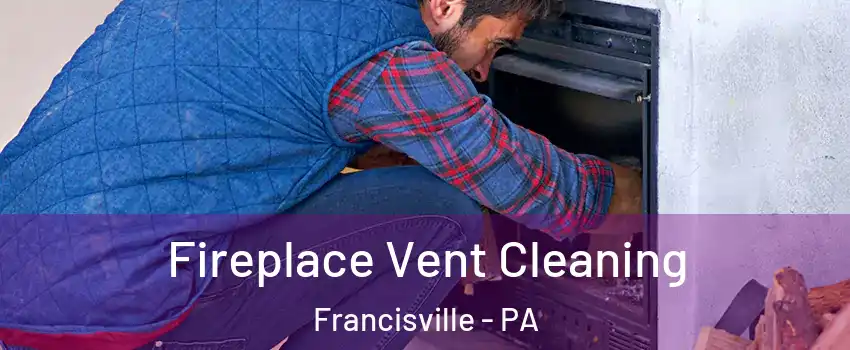 Fireplace Vent Cleaning Francisville - PA