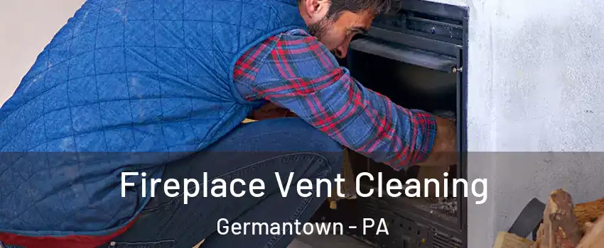 Fireplace Vent Cleaning Germantown - PA