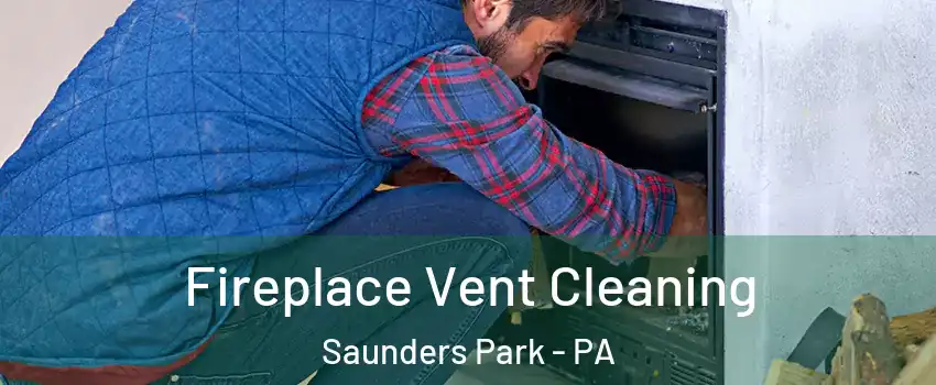 Fireplace Vent Cleaning Saunders Park - PA