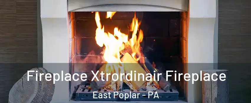 Fireplace Xtrordinair Fireplace East Poplar - PA