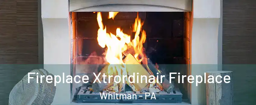 Fireplace Xtrordinair Fireplace Whitman - PA