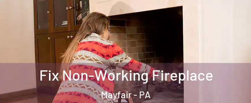 Fix Non-Working Fireplace Mayfair - PA