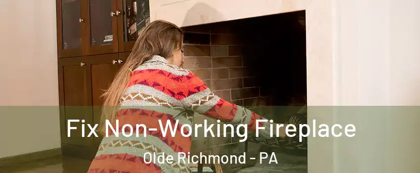 Fix Non-Working Fireplace Olde Richmond - PA