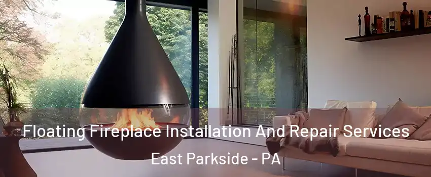 Floating Fireplace Installation And Repair Services East Parkside - PA