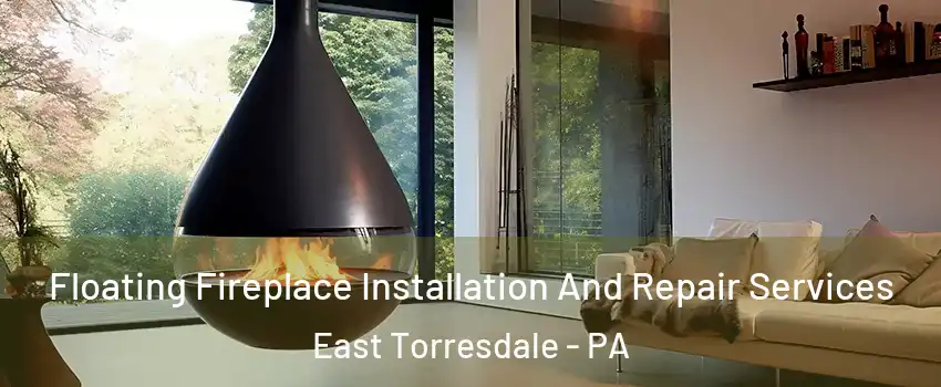 Floating Fireplace Installation And Repair Services East Torresdale - PA