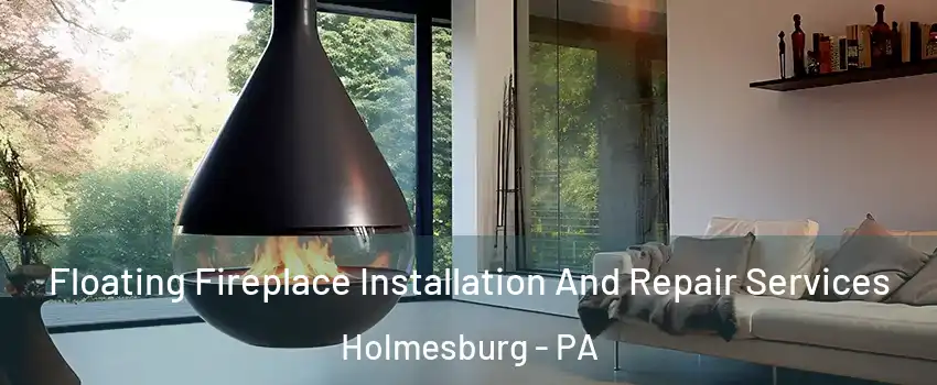 Floating Fireplace Installation And Repair Services Holmesburg - PA