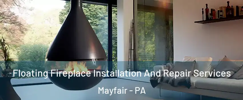 Floating Fireplace Installation And Repair Services Mayfair - PA